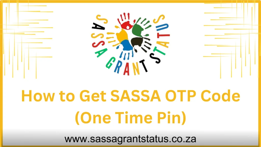 How to Get SASSA OTP Code (One Time Pin)