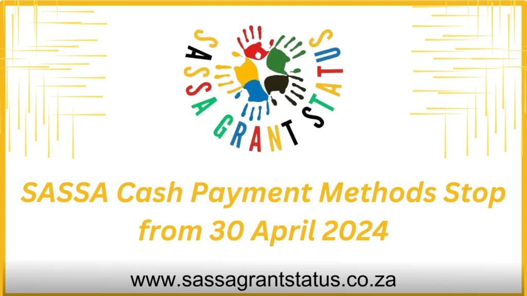 SASSA Cash Payment Methods Stop from 30 April 2024